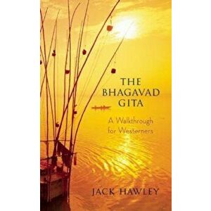 The Bhagavad Gita: A Walkthrough for Westerners, Paperback - Jack Hawley imagine