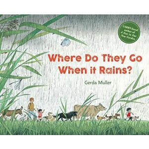 Where Do They Go When It Rains?, Hardcover - Gerda Muller imagine