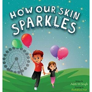 How Our Skin Sparkles: A Growth Mindset Children's Book for Global Citizens About Acceptance, Hardcover - Aditi Wardhan Singh imagine