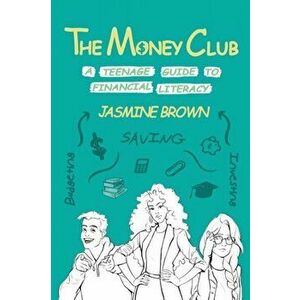 The Money Club: A Teenage Guide to Financial Literacy, Paperback - Jasmine Brown imagine