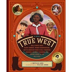 The True West: Real Stories about Black Cowboys, Women Sharpshooters, Native-American Rodeo Stars, Pioneering Vaqueros, Celebrity Sho, Hardcover - Wil imagine