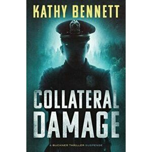 Collateral Damage: A Buckner Thriller Suspense, Paperback - Kathy Bennett imagine