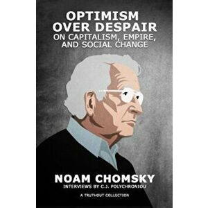 Optimism Over Despair: On Capitalism, Empire, and Social Change, Paperback - Noam Chomsky imagine