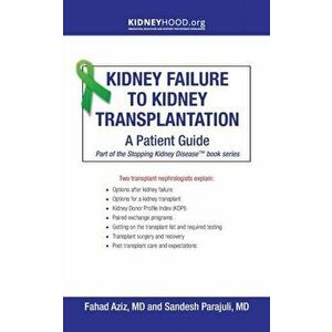 Kidney Failure to Kidney Transplantation: A Patient Guide, Paperback - Fahad Aziz imagine