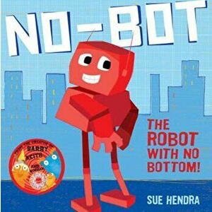 No-Bot, the Robot with No Bottom, Paperback - Sue Hendra imagine