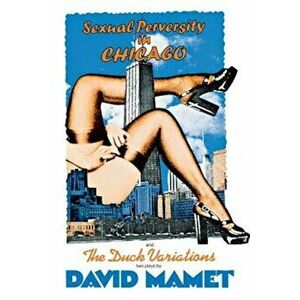 Sexual Perversity in Chicago and the Duck Variations: Two Plays, Paperback - David Mamet imagine