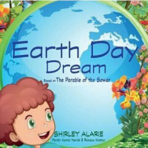 Earth Day Dream: Based on The Parable of the Sower, Paperback - Shirley Alarie imagine