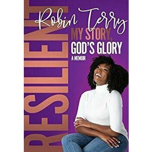 Resilient: My Story, God's Glory, Hardcover - Robin T. Terry imagine