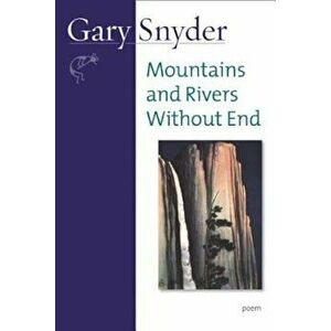 Mountains and Rivers Without End: Poem, Paperback - Gary Snyder imagine