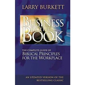 Business by the Book: The Complete Guide of Biblical Principles for the Workplace, Paperback - Larry Burkett imagine