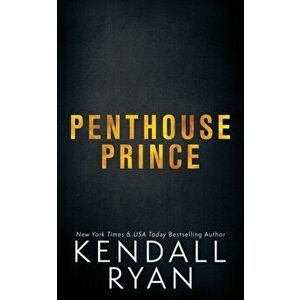 Penthouse Prince, Paperback - Kendall Ryan imagine