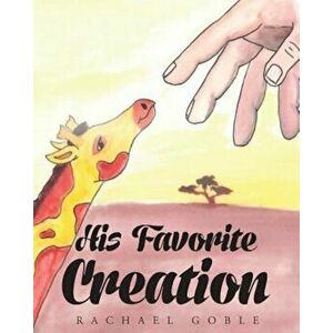 His Favorite Creation, Paperback - Rachael Goble imagine