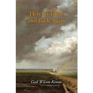 Here to There and Back Again, Paperback - Gail Wilson Kenna imagine