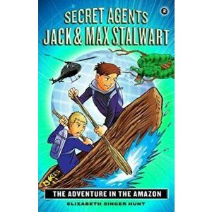 Secret Agents Jack and Max Stalwart: Book 2: The Adventure in the Amazon: Brazil, Paperback - Elizabeth Singer Hunt imagine