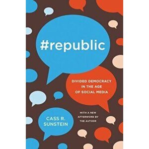 'republic: Divided Democracy in the Age of Social Media, Paperback - Cass Sunstein imagine