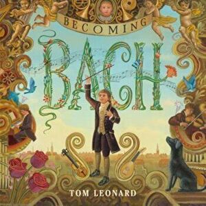 Becoming Bach, Hardcover - Tom Leonard imagine