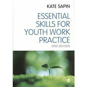 Essential Skills for Youth Work Practice, Paperback - Kate Sapin imagine