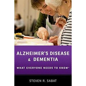 Alzheimer's Disease and Dementia: What Everyone Needs to Know(r), Paperback - Steven R. Sabat imagine