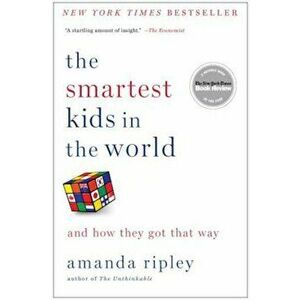 The Smartest Kids in the World: And How They Got That Way, Paperback - Amanda Ripley imagine