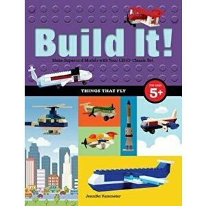 Build It! Things That Fly: Make Supercool Models with Your Favorite Lego(r) Parts, Paperback - Jennifer Kemmeter imagine
