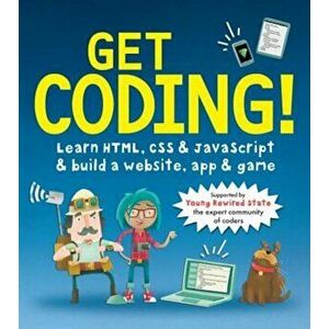 Get Coding!: Learn HTML, CSS & JavaScript & Build a Website, App & Game, Paperback - Young Rewired State imagine