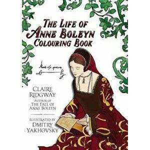 The Life of Anne Boleyn Colouring Book, Paperback - Claire Ridgway imagine