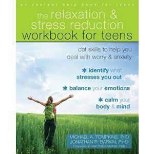 The Relaxation and Stress Reduction Workbook for Teens: CBT Skills to Help You Deal with Worry and Anxiety, Paperback - Michael a. Tompkins imagine