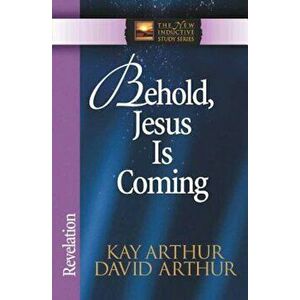 Behold, Jesus is Coming: Revelation, Paperback - Kay Arthur imagine