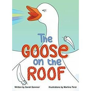 The Goose on the Roof, Hardcover - Sarah Sommer imagine