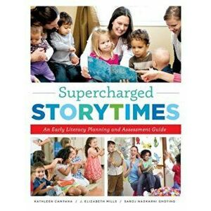 Supercharged Storytimes: An Early Literacy Planning and Assessment Guide, Paperback - Kathleen Campana imagine