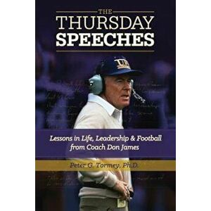 The Thursday Speeches: Lessons in Life, Leadership, and Football from Coach Don James, Paperback - Peter G. Tormey imagine