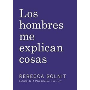 Los Hombres Me Explican Cosas, Paperback - Rebecca Solnit imagine