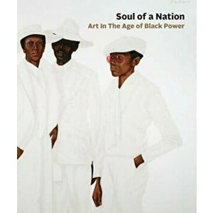 Soul of a Nation: Art in the Age of Black Power, Hardcover - Mark Godfrey imagine