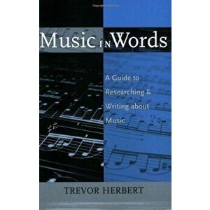 Music in Words: A Guide to Researching and Writing about Music, Paperback - Trevor Herbert imagine