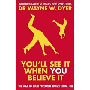 You'll See It When You Believe It, Paperback - Wayne W Dyer imagine