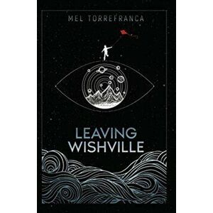 Leaving Wishville, Paperback - Mel Torrefranca imagine