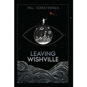 Leaving Wishville, Hardcover - Mel Torrefranca imagine