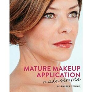 Mature Makeup Application Made Simple, Paperback - Jennifer Stepanik imagine