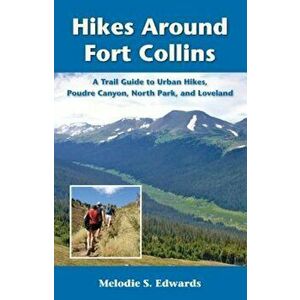 Hikes Around Fort Collins, Paperback - Melodie S. Edwards imagine