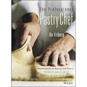 The Professional Pastry Chef: Fundamentals of Baking and Pastry, Hardcover - Bo Friberg imagine
