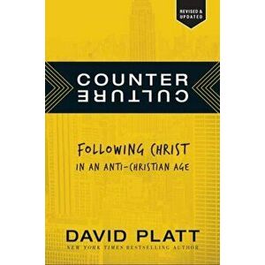 Counter Culture: Following Christ in an Anti-Christian Age, Paperback - David Platt imagine