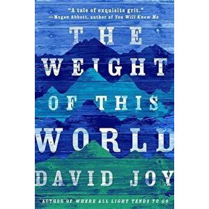 The Weight of This World, Paperback - David Joy imagine