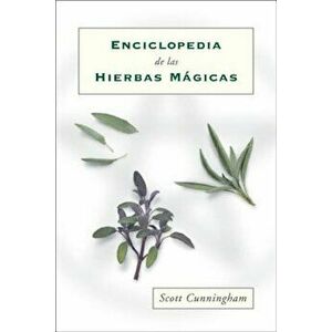 Enciclopedia de Las Hierbas Magicas = Cunningham's Encyclopedia of Magical Herbs, Paperback - Scott Cunningham imagine