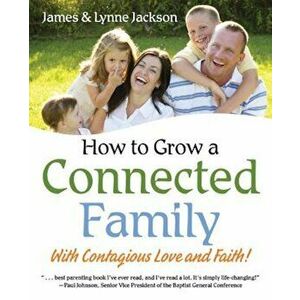 How to Grow a Connected Family, Paperback - James Jackson imagine