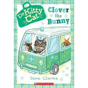 Clover the Bunny (Dr. Kittycat '2), Paperback - Jane Clarke imagine