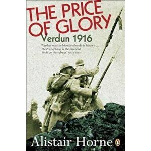 The Price of Glory: Verdun 1916; Revised Edition, Paperback - Alistair Horne imagine