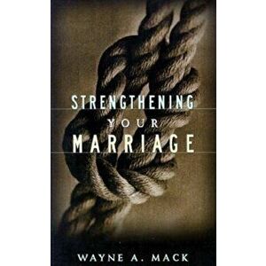 Strengthening Your Marriage, Paperback - Wayne A. Mack imagine