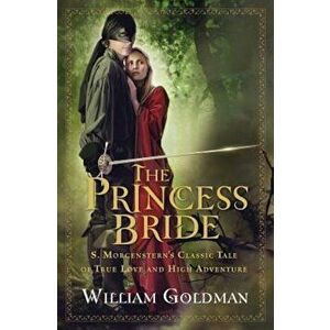 The Princess Bride: S. Morgenstern's Classic Tale of True Love and High Adventure; The 'Good Parts' Version, Hardcover - William Goldman imagine