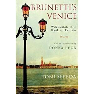 Brunetti's Venice: Walks with the City's Best-Loved Detective, Paperback - Toni Sepeda imagine