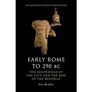 Early Rome to 290 BC, Paperback - Guy Bradley imagine